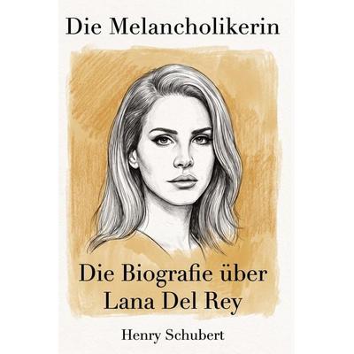 Die Biografie über Lana Del Rey, Taschenbuch von Henry Schubert, Elian, 978-3-696-40218-1