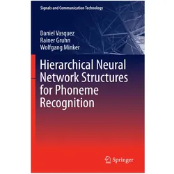 Hierarchical Neural Network Structures for Phoneme Recognition, Fachbücher von Wolfgang Minker, Daniel Vasquez, Rainer Gruhn