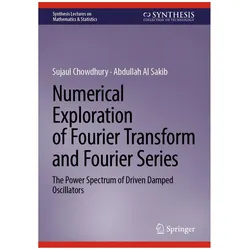 Numerical Exploration of Fourier Transform and Fourier Series, Fachbücher von Sujaul Chowdhury, Abdullah Al Sakib