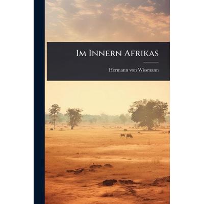 Im Innern Afrikas, Taschenbuch von Hermann Wissmann, Legare Street Press, 978-1-02-489412-7
