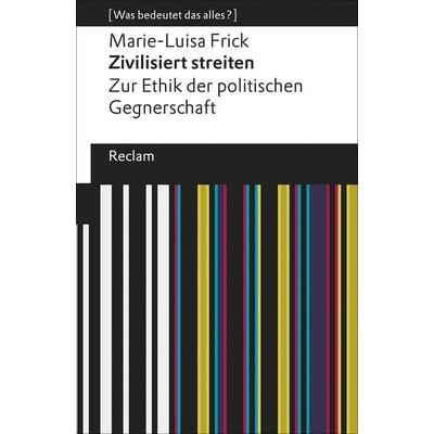 Zivilisiert streiten, Taschenbuch von Marie-Luisa Frick, Reclam, Philipp, 978-3-15-019454-6