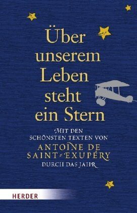 Saint-Exupéry, Antoine de - Über unserem Leben steht ein Stern: Mit den schönsten Texten von Antoine de Saint-Exupéry durch das Jahr - Preis vom 02.10.2026 23:42:20 h