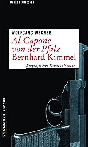 Wolfgang Wegner - Al Capone von der Pfalz - Bernhard Kimmel: Biografischer Kriminalroman (Wahre Verbrechen im GMEINER-Verlag) - Preis vom 10.10.2026 11:48:34 h
