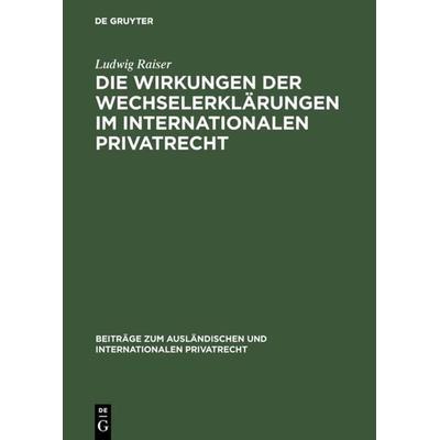 Die Wirkungen der Wechselerklärungen im internationalen Privatrecht, Gebundene Ausgabe von Ludwig Raiser, De Gruyter, 978-3-11-105107-9