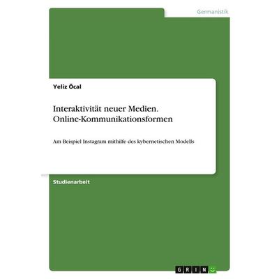 Interaktivität neuer Medien. Online-Kommunikationsformen, Taschenbuch von Yeliz Öcal, GRIN, 978-3-346-15334-0