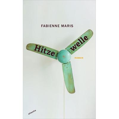 Hitzewelle, Gebundene Ausgabe von Fabienne Maris, Atlantis Literatur, 978-3-7152-5015-1