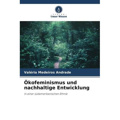 Ökofeminismus und nachhaltige Entwicklung, Taschenbuch von Valéria Medeiros Andrade, Verlag Unser Wissen, 978-620-6-31254-3