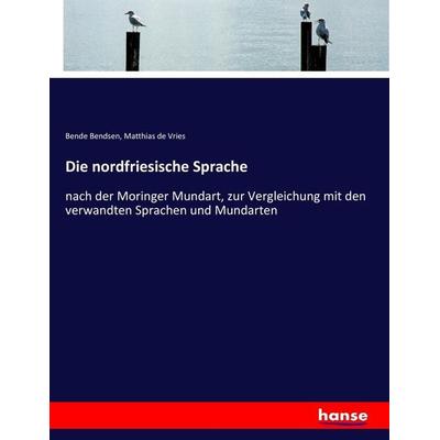 Die nordfriesische Sprache, Taschenbuch von Bende Bendsen,Matthias de Vries, Hansebooks, 978-3-7436-4916-3