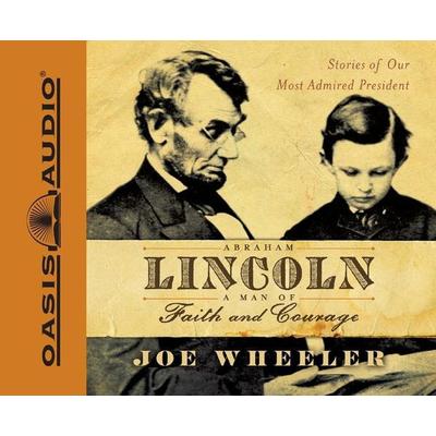 Abraham Lincoln, a Man of Faith and Courage: Stories of Our Most Admired President - Joe Wheeler, CD, 9781598593655