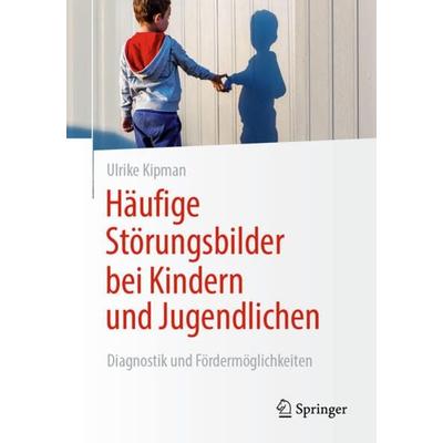 Häufige Störungsbilder bei Kindern und Jugendlichen, Taschenbuch von Ulrike Kipman, Springer Fachmedien Wiesbaden GmbH, 978-3-658-35050-5