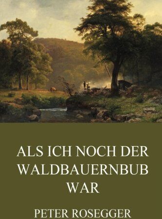 Peter Rosegger - Als ich noch der Waldbauernbub war - Preis vom 12.10.2026 11:37:12 h