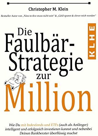 Christopher Klein - Die Faulbär-Strategie zur Million: Wie Du mit Indexfonds und ETFs (auch als Anfänger) intelligent und erfolgreich investieren kannst und ganz nebenbei Deinen Bankberater überflüssig machst - Preis vom 30.09.2026 22:30:23 h