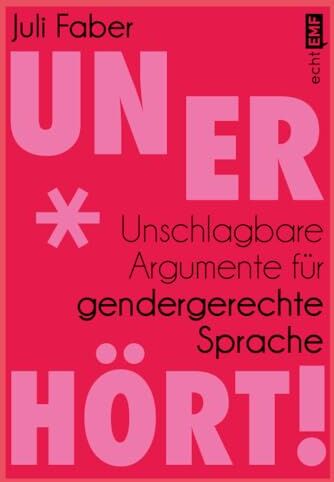 Juli Faber - Unerhört!: Unschlagbare Argumente für gendergerechte Sprache - Preis vom 09.10.2026 07:28:09 h