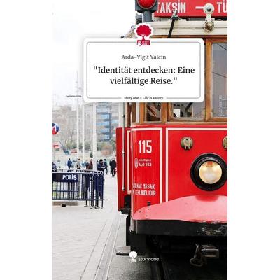 'Identität entdecken: Eine vielfältige Reise.'. Life is a Story - story.one, Gebundene Ausgabe von Arda-Yigit Yalcin, Story.one publishing,