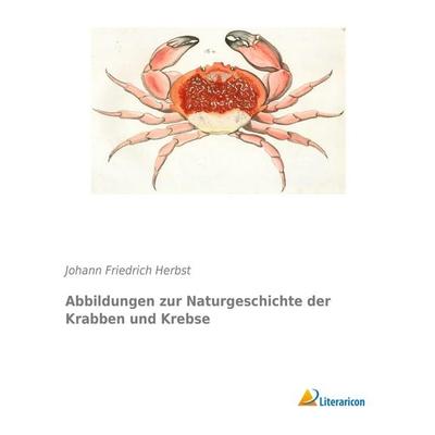Abbildungen zur Naturgeschichte der Krabben und Krebse, Taschenbuch von Johann Friedrich Herbst, Literaricon, 978-3-95697-725-1