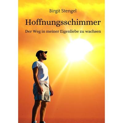 Hoffnungsschimmer, Taschenbuch von Birgit Stengel, Tredition, 978-3-347-69205-3