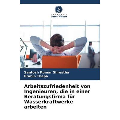 Arbeitszufriedenheit von Ingenieuren, die in einer Beratungsfirma für Wasserkraftwerke arbeiten, Taschenbuch von Santosh Kumar Shrestha,Prabin Thapa,