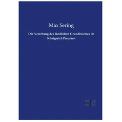 Die Vererbung des ländlichen Grundbesitzes im Königreich Preussen, Ratgeber von Max Sering
