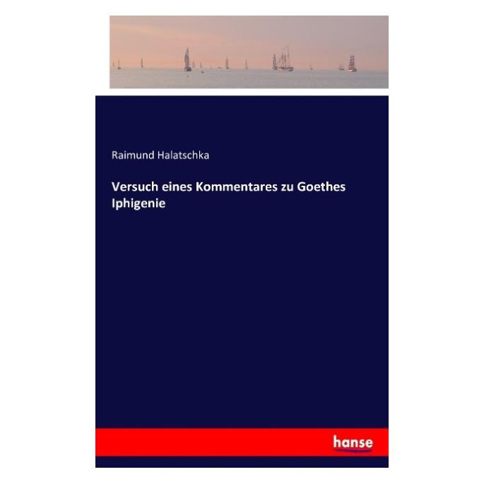 Hansebooks Versuch eines Kommentares zu Goethes Iphigenie (Deutsch, Softcover, Raimund Halatschka) (55881534)