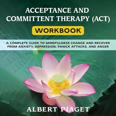 ACCEPTANCE AND COMMITTENT THERAPY (ACT) WORKBOOK - Albert Piaget, Audio, 9788831664882