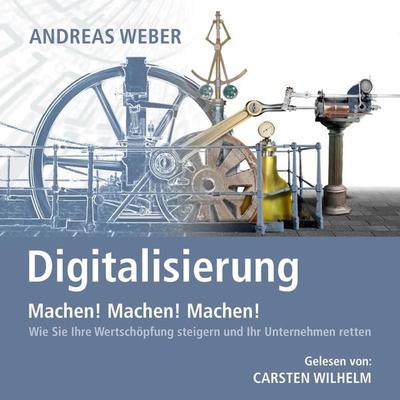 Digitalisierung - Machen! Machen! Machen! - Andreas Weber, Audio, 9783961540495