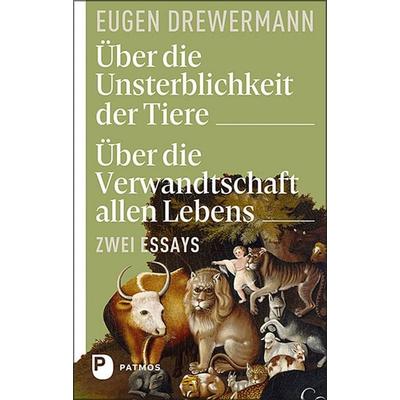 Über die Unsterblichkeit der Tiere. Über die Verwandtschaft allen Lebens, Taschenbuch von Eugen Drewermann, Patmos Verlag, 978-3-8436-1379-8