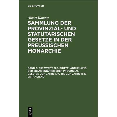 Die zweite [i.e. dritte] Abtheilung der Brandenburgischen Provinzial-Gesetze vom Jahre 1777 bis zum Jahre 1833 enthaltend, Gebundene Ausgabe von
