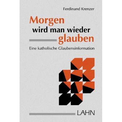 Morgen wird man wieder glauben, Taschenbuch von Ferdinand Krenzer, Lahn-Verlag, 978-3-7840-3204-7
