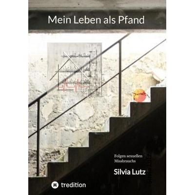 Mein Leben als Pfand, Gebundene Ausgabe von Silvia Lutz, Tredition, 978-3-384-98258-2