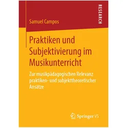 Praktiken und Subjektivierung im Musikunterricht, Fachbücher von Samuel Campos