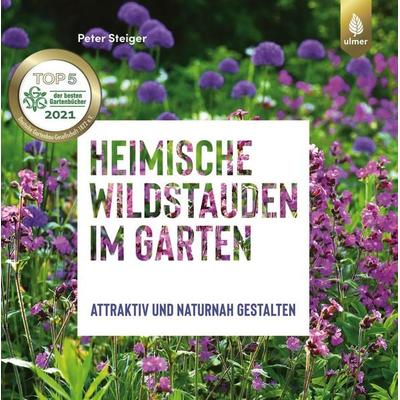 Heimische Wildstauden im Garten, Gebundene Ausgabe von Peter Steiger, Verlag Eugen Ulmer, 978-3-8186-0718-0