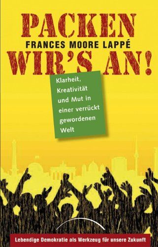 Lappé, Frances Moore - Packen wir's an!: Klarheit, Kreativität und Mut in einer verrückt gewordenen Welt - Preis vom 04.10.2026 03:51:26 h