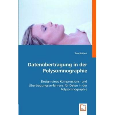 Rothert, T: Datenübertragung in der Polysomnographie, Taschenbuch von Tina Rothert, VDM, 978-3-8364-7411-5