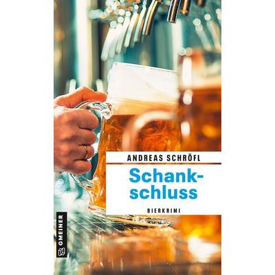 Schankschluss, Taschenbuch von Andreas Schröfl, Gmeiner-Verlag, 978-3-8392-0408-5