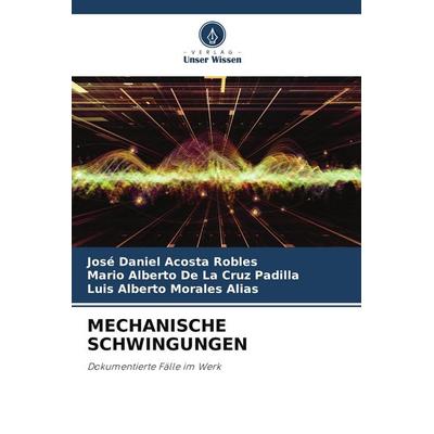 MECHANISCHE SCHWINGUNGEN, Taschenbuch von José Daniel Acosta Robles,Mario Alberto De La Cruz Padilla,Luis Alberto Morales Alias, Verlag Unser Wissen,
