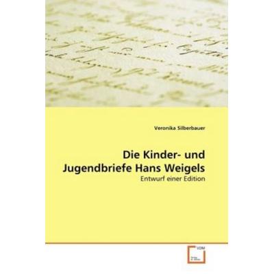 Silberbauer, V: Kinder- und Jugendbriefe Hans Weigels, Taschenbuch von Veronika Silberbauer, VDM, 978-3-639-33085-4
