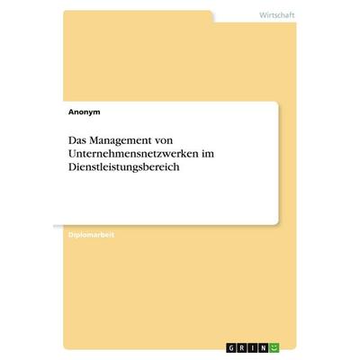 Das Management von Unternehmensnetzwerken im Dienstleistungsbereich, Taschenbuch von Anonymous, GRIN, 978-3-346-41619-3