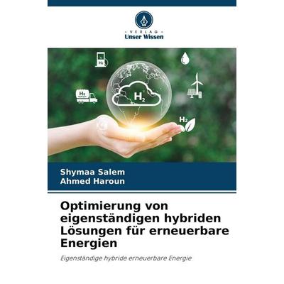 Optimierung von eigenständigen hybriden Lösungen für erneuerbare Energien, Taschenbuch von Shymaa Salem,Ahmed Haroun, Verlag Unser Wissen,