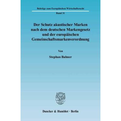 Der Schutz akustischer Marken nach dem deutschen Markengesetz und der europäischen Gemeinschaftsmarkenverordnung., Taschenbuch von Stephan Bahner,
