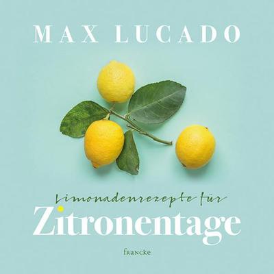Limonadenrezepte für Zitronentage, Gebundene Ausgabe von Max Lucado, Francke-Buch