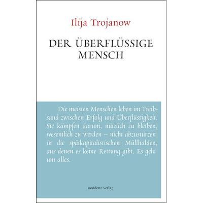 Der überflüssige Mensch, Paperback von Ilija Trojanow, Residenz Verlag
