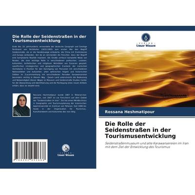 Die Rolle der Seidenstraßen in der Tourismusentwicklung, Taschenbuch von Rossana Heshmatipour, Verlag Unser Wissen, 978-620-2-95266-8