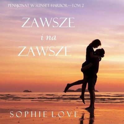 Zawsze i na zawsze (Pensjonat w Sunset Harbor—Tom 2) - Sophie Love, Audio, 9798341572751