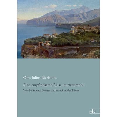 Bierbaum, O: Eine empfindsame Reise im Automobil, Taschenbuch von Otto Julius Bierbaum, Europäischer Literaturverlag, 978-3-86267-977-5