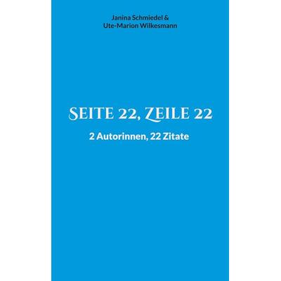 Seite 22, Zeile 22, Taschenbuch von Janina Schmiedel,Ute-Marion Wilkesmann, BoD – Books on Demand, 978-3-7568-6146-0