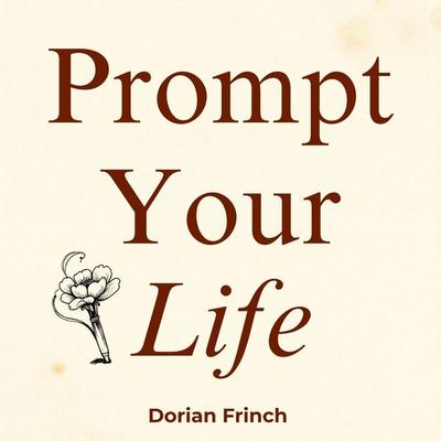Prompt Your Life - Dorian Frinch, Audio, 9787530665671