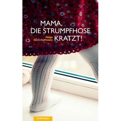 Mama, die Strumpfhose kratzt!, Taschenbuch von Helga Dorn-Hoffmann, BoD – Books on Demand
