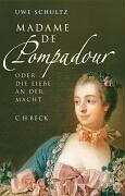 Uwe Schultz - Madame de Pompadour oder die Liebe an der Macht - Preis vom 09.10.2026 07:28:09 h