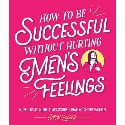 How to Be Successful Without Hurting Men's Feelings, Gebundene Ausgabe von Sarah Cooper, Vermilion