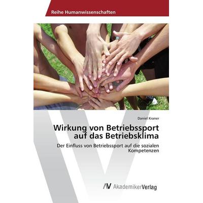 Wirkung von Betriebssport auf das Betriebsklima, Taschenbuch von Daniel Kraner, AV Akademikerverlag, 978-3-639-88394-7